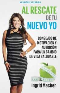 Al Rescate de Tu Nuevo Yo : Consejos de Motivación Y Nutrición Para Un Cambio de Vida Saludable （Spanish Language Edition, to the Rescue of a New You (Spanish)）