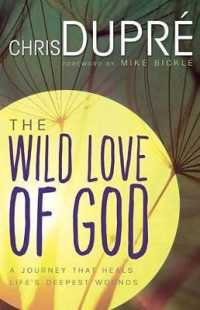 The Wild Love of God : A Journey That Heals Life's Deepest Wounds