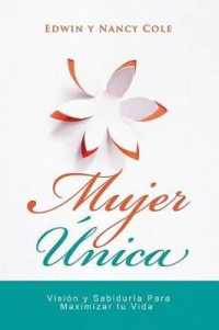 Mujer Unica : Visión Y Sabiduría Para Maximizar Su Vida