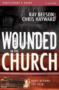 Wounded in the Church : Hope Beyond the Pain （Participant's Guide）