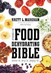 The Food Dehydrating Bible : Grow it. Dry it. Enjoy it!
