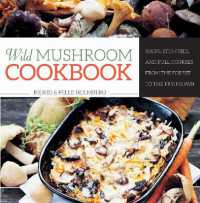 Wild Mushroom Cookbook : Soups, Stir-Fries, and Full Courses from the Forest to the Frying Pan