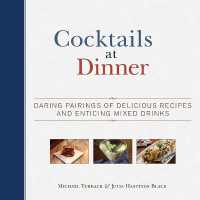 Cocktails at Dinner : Daring Pairings of Delicious Dishes and Enticing Mixed Drinks