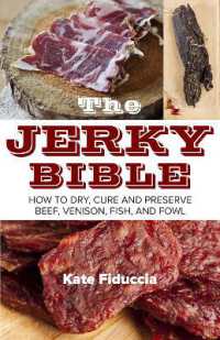 The Jerky Bible : How to Dry, Cure, and Preserve Beef, Venison, Fish, and Fowl