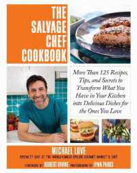 The Salvage Chef Cookbook : More than 125 Recipes, Tips, and Secrets to Transform What You Have in Your Kitchen into Delicious Dishes for the Ones You Love