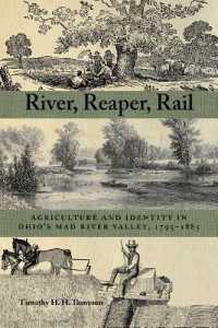 River, Reaper, Rail : Agriculture and Identity in Ohio's Mad River Valley, 1795-1885 (Ohio History and Culture)