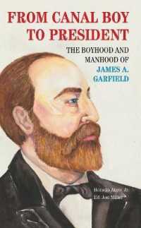 From Canal Boy to President : The Boyhood and Manhood of James A. Garfield