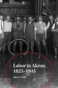 Labor in Akron, 1825-1945 (Ohio History and Culture)