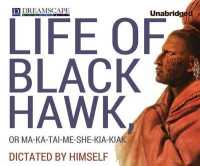The Life of Black Hawk， or Ma-Ka-Tai-Me-She-Kia-Kiak : Dictated by Himself