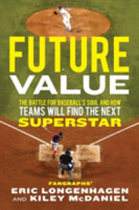 Future Value : The Battle for Baseball's Soul and How Teams Will Find the Next Superstar