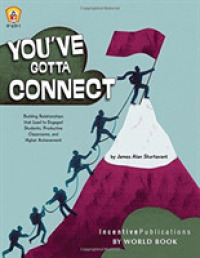 You've Gotta Connect : Building Relationships That Lead to Engaged Students, Productive Classrooms, and Higher Achievement