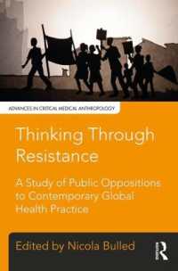 Thinking through Resistance : A study of public oppositions to contemporary global health practice (Advances in Critical Medical Anthropology)