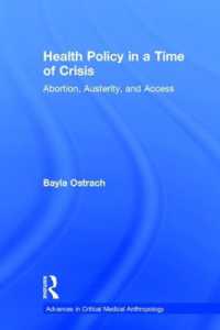 危機の時代における保健医療政策<br>Health Policy in a Time of Crisis : Abortion, Austerity, and Access (Advances in Critical Medical Anthropology)