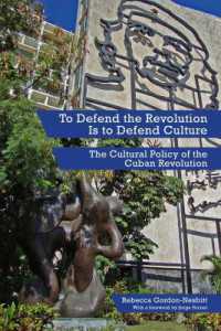To Defend the Revolution Is to Defend Culture : The Cultural Policy of the Cuban Revolution