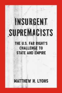 Insurgent Supremacists : The U.S. Far Right's Challenge to State and Empire