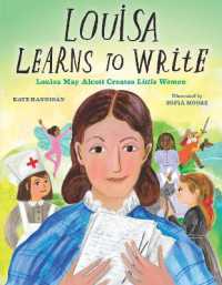 Louisa Learns to Write : Louisa May Alcott Creates Little Women