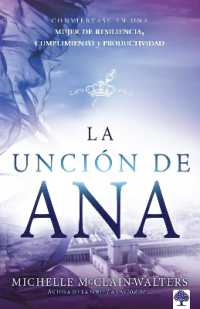 La unción de Ana: Conviértase en una mujer de resiliencia， cumplimiento y productividad / the Hannah Anointing: Becoming a Woman of Resilience， Fulfillment...