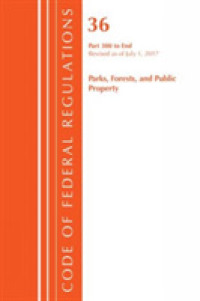 Code of Federal Regulations, Title 36 - Parks, Forests, and Public Property, 300-end : Revised as of July 1, 2017 (Code of Federal Regulations, Title （Revised）
