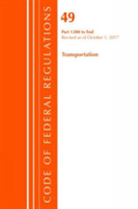 Code of Federal Regulations Title 49 : Transportation 1200-end Revised as of October 1, 2017 (Code of Federal Regulations) （Revised）