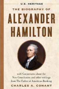The Biography of Alexander Hamilton (U.S. Heritage) : with Conjectures about the New Constitution, the Federalist Papers and Other Writings from the Father of American Banking (U.S. Heritage)