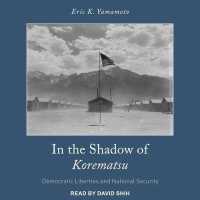 In the Shadow of Korematsu : Democratic Liberties and National Security （Unabridged）