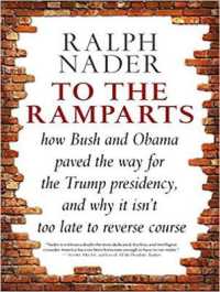 To the Ramparts : How Bush and Obama Paved the Way for the Trump Presidency, and Why It Isn't Too Late to Reverse Course （Unabridged）