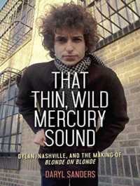 That Thin, Wild Mercury Sound (7-Volume Set) : Dylan, Nashville, and the Making of Blonde on Blonde （Unabridged）