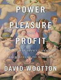 Power, Pleasure, and Profit : Insatiable Appetites from Machiavelli to Madison （Unabridged）