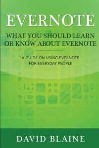 Evernote : What You Should Learn or Know about Evernote: a Guide on Using Evernote for Everyday People