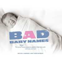 Bad Baby Names : The Worst True Names Parents Saddled Their Kids With, and You Can Too!
