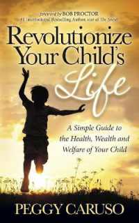 Revolutionize Your Child's Life : A Simple Guide to the Health, Wealth and Welfare of Your Child