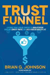 Trust Funnel : Leverage Today's Online Currency to Grab Attention, Drive and Convert Traffic, and Live a Fabulous Wealthy Life