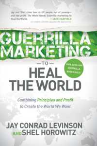 Guerrilla Marketing to Heal the World : Combining Principles and Profit to Create the World We Want