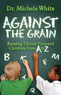Against the Grain : Raising Christ-Focused Children from a to Z