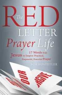 The Red Letter Prayer Life : 17 Words from Jesus to Inspire Practical, Purposeful, Powerful Prayer