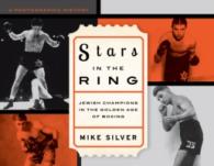 Stars in the Ring: Jewish Champions in the Golden Age of Boxing : A Photographic History