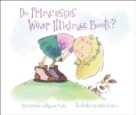 Do Princesses Wear Hiking Boots? (Do Princesses) （Board Book）