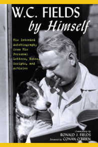 W.C. Fields by Himself : His Intended Autobiography with Hitherto Unpublished Letters, Notes, Scripts, and Articles