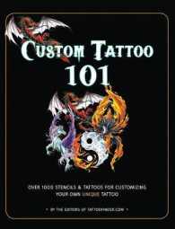 Custom Tattoo 101 : A Beginner's Guide to Customizing and Designing Your Unique Tattoo: over 1000 Stencils & Tattoos for Customizing Your Own Unique T （PAP/DVD）