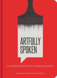 Artfully Spoken : 30 Beautifully Illustrated Life-Changing Quotations