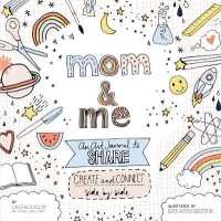 Mom and Me: An Art Journal to Share : Create and Connect Side by Side (A Side-by-side Book)