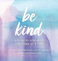 Be Kind : A Year of Kindness, One Week at a Time