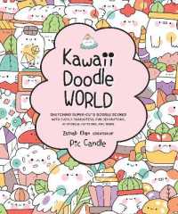 Kawaii Doodle World : Sketching Super-Cute Doodle Scenes with Cuddly Characters, Fun Decorations, Whimsical Patterns, and More (Kawaii Doodle)