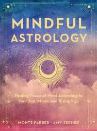 Mindful Astrology : Finding Peace of Mind According to Your Sun， Moon， and Rising Sign