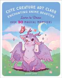 Cute Creature Art Class : Enchanting Anime Beasties - Learn to Draw over 50 Magical Monsters