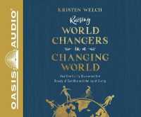 Raising World Changers in a Changing World (Library Edition) : How One Family Discovered the Beauty of Sacrifice and the Joy of Giving （Library）