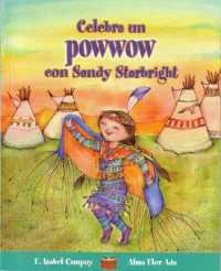 Celebra Un Powwow Con Sandy Starbright (Cuentos Para Celebrar / Stories to Celebrate)