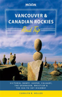 Moon Vancouver & Canadian Rockies : Victoria, Banff, Jasper, Calgary, the Okanagan, Whistler & the Sea-to-sky Highway (Moon Vancouver & Canadian Rocki