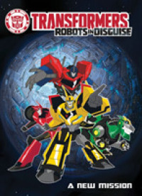 Transformers Robots in Disguise : A New Mission (Transformers: Robots in Disguise)