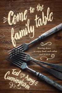 Come to the Family Table : Slowing Down to Enjoy Food， Each Other， and Jesus
